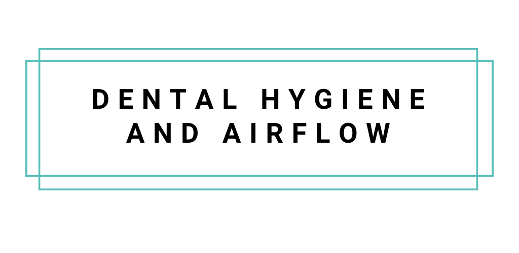 Dental Hygiene and Airflow